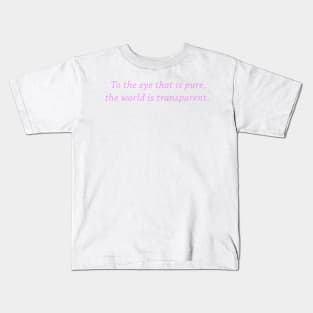 To the eye that is pure, the world is transparent Kids T-Shirt